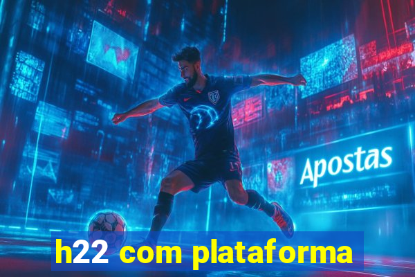 h22 com plataforma